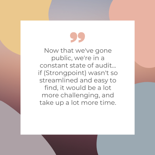 Now that weve gone public, were in a constant state of audit... if (Strongpoint) wasnt so streamlined and easy to find, it would be a lot more chal-2
